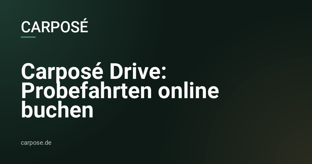Carposé Drive: Probefahrten online buchen – Juni 2026