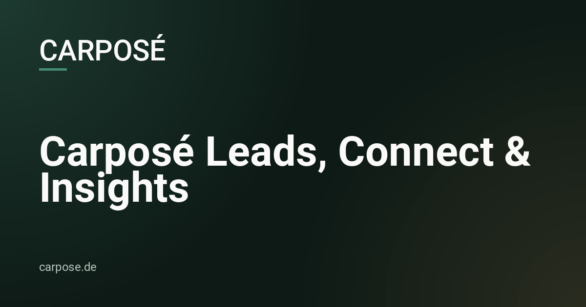 Carposé Leads, Connect & Insights – woran wir arbeiten